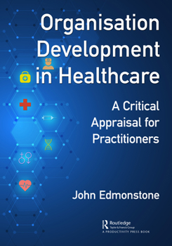 Hardcover Organisation Development in Healthcare: A Critical Appraisal for OD Practitioners Book