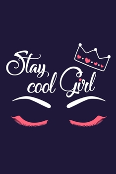 Stay Cool Girl: Blank Lined Notebook Journal: Gift for Makeup Artist Lovers Fashionista Women Teen Girls 6x9 | 110 Blank  Pages | Plain White Paper | Soft Cover Book