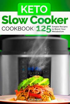 Paperback Keto Slow Cooker Cookbook: 125 Simple Recipes to Boost Your Metabolism Book