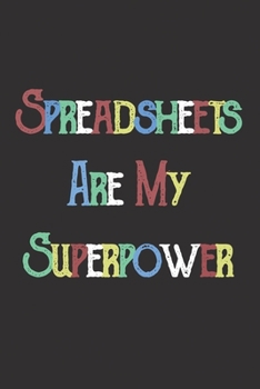 Spreadsheets Are My Superpower: Blank Lined Journal Notebook / Journal Gift, 120 Pages, 6x9, Soft Cover, Matte Finish