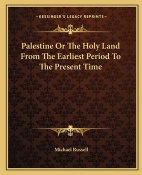Paperback Palestine Or The Holy Land From The Earliest Period To The Present Time Book