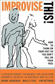 Hardcover Improvise This!: How to Think on Your Feet So You Don't Fall on Your Face Book