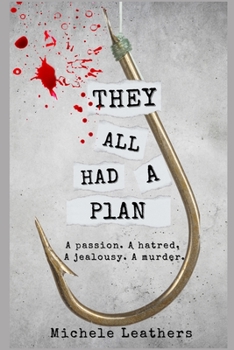 They All Had A Plan: A passion. A hatred. A jealousy. A murder. - Book #5 of the  All Had A Reason