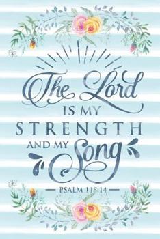 Paperback The Lord Is My Strength and My Song Psalm 118: 14: Notebook with Christian Bible Verse Quote Cover - Blank College Ruled Lines Book