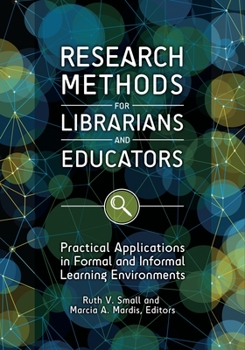 Paperback Research Methods for Librarians and Educators: Practical Applications in Formal and Informal Learning Environments Book