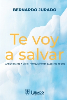 Paperback Te Voy a Salvar: Aprendamos a vivir, porque morir sabemos todos [Spanish] Book