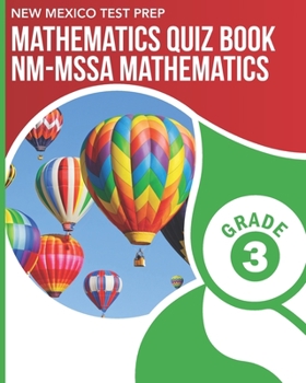 NEW MEXICO TEST PREP Mathematics Quiz Book NM-MSSA Mathematics Grade 3: Preparation for the NM-MSSA Math Assessments
