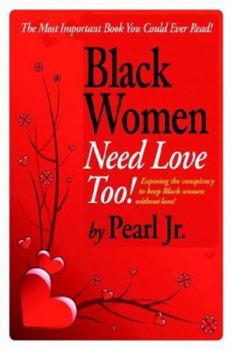 Paperback Black Women Need Love, Too!: Exposing the Conspiracy to Keep Black Women Without Love! Book