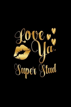 Paperback Love Ya, Super Stud: Journal: Gift Ideas for Men with Sexy Nickname Book