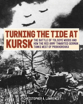 Turning the Tide at Kursk: How the Red Army Thwarted German Tanks West of Prokhorovka