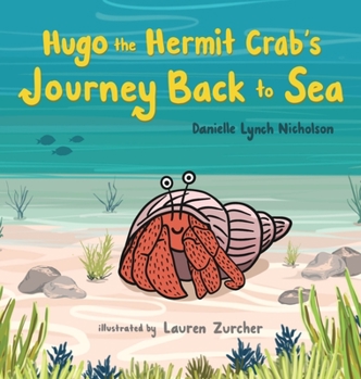 Hardcover Hugo the Hermit Crab's Journey Back to Sea Book