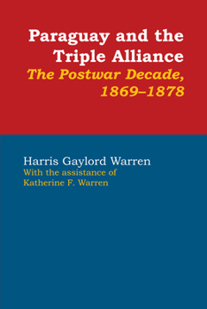 Paperback Paraguay and the Triple Alliance: The Postwar Decade, 1869-1878 Book