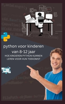 Paperback python voor kinderen van 8-12 jaar HOE KINDEREN PYTHON KUNNEN LEREN VOOR HUN TOEKOMST [Dutch] Book