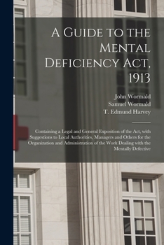 Paperback A Guide to the Mental Deficiency Act, 1913 [electronic Resource]: Containing a Legal and General Exposition of the Act, With Suggestions to Local Auth Book