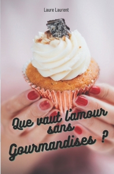 Paperback Que vaut l'amour sans Gourmandises ? [French] Book