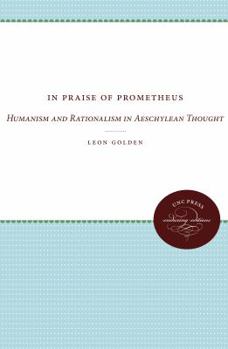 Paperback In Praise of Prometheus: Humanism and Rationalism in Aeschylean Thought Book