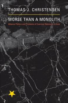 Paperback Worse Than a Monolith: Alliance Politics and Problems of Coercive Diplomacy in Asia Book