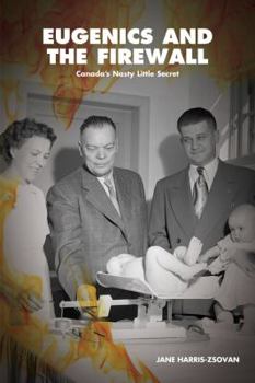 Paperback Eugenics and the Firewall: Why Albertaõs Ufa/Social Credit Legacy Matters to 21st Century Canadians Book