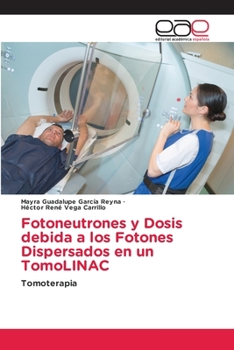 Paperback Fotoneutrones y Dosis debida a los Fotones Dispersados en un TomoLINAC [Spanish] Book