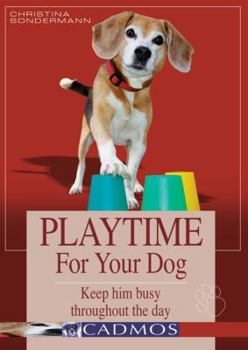 Hardcover Playtime for Your Dog: Keep Him Busy Throughout the Day Book