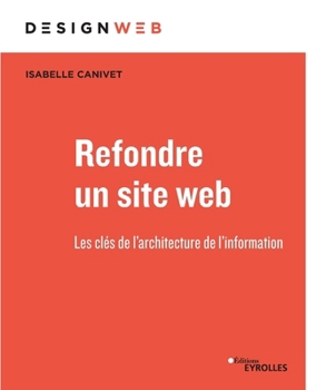 Paperback Refondre un site web: Les clés de l'architecture de l'information [French] Book