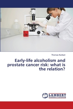 Paperback Early-life alcoholism and prostate cancer risk: what is the relation? Book