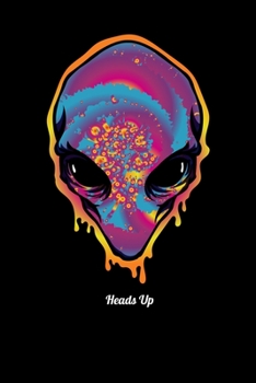Heads Up: Blush Notes Journal And Diary For Recording Feeling, Thoughts, Wishes And Dreams For Rainbow Tie Dye Alien Head Lovers And Galaxy Fans (6 x 9; 120 Pages)