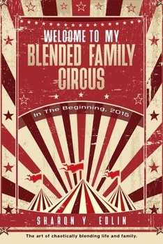 Paperback Welcome To My Blended Family Circus: In The Beginning, 2015 Book