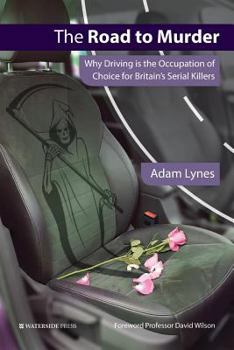 Paperback The Road to Murder: Why Driving is the Occupation of Choice for Britain's Serial Killers Book