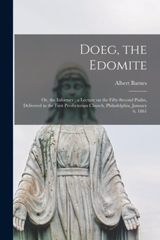 Paperback Doeg, the Edomite: or, the Informer; a Lecture on the Fifty-second Psalm, Delivered in the First Presbyterian Church, Philadelphia, Janua Book