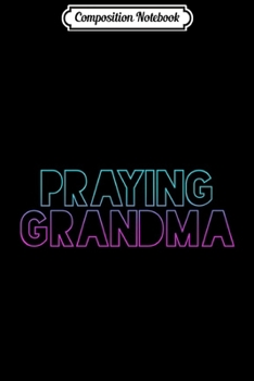 Paperback Composition Notebook: Praying Grandma Christian Mother's Day Prayer Christianity Premium Journal/Notebook Blank Lined Ruled 6x9 100 Pages Book