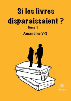 Paperback Si les livres disparaissaient ?: Tome I: Danger imminent [French] Book