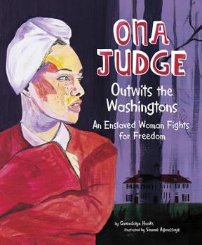Hardcover Ona Judge Outwits the Washingtons: An Enslaved Woman Fights for Freedom Book