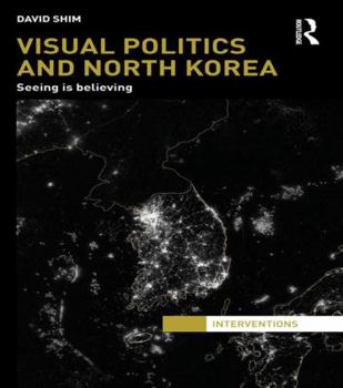 Paperback Visual Politics and North Korea: Seeing is Believing Book