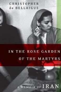 Hardcover In the Rose Garden of the Martyrs: A Memoir of Iran Book