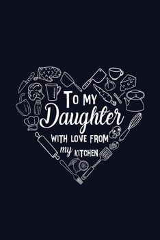 Paperback To My Daughter with Love from My Kitchen: Adult Blank Lined Diary Notebook, Write in Mother's Best Menu Book