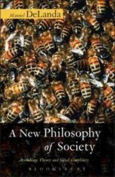 Hardcover A New Philosophy of Society: Assemblage Theory and Social Complexity Book