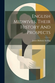 Paperback English Midwives, Their History And Prospects Book