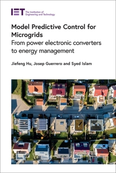 Hardcover Model Predictive Control for Microgrids: From Power Electronic Converters to Energy Management Book