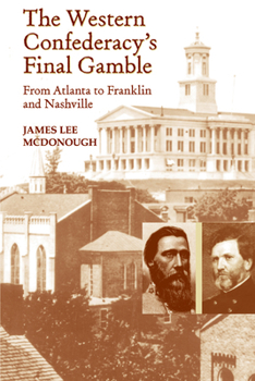 Paperback The Western Confederacy's Final Gamble: From Atlanta to Franklin to Nashville Book