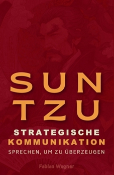 Paperback Sun Tzu und strategische Kommunikation: Sprechen, um zu überzeugen [German] Book
