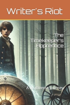 The Timekeeper’s Apprentice: A Multiverse Journey (Writers RIOT - Alex's Adventures across the Multiverse)