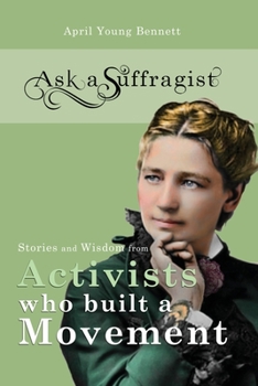 Paperback Ask a Suffragist: Stories and Wisdom from Activists Who Built a Movement Book
