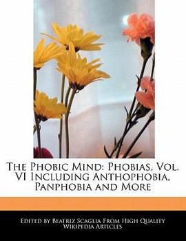 Paperback The Phobic Mind: Phobias, Vol. VI Including Anthophobia, Panphobia and More Book
