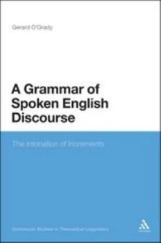 Hardcover A Grammar of Spoken English Discourse: The Intonation of Increments Book