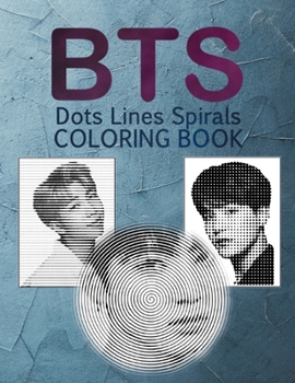 Paperback BTS dots lines spirals coloring book: outside the lines coloring book, New kind of stress relief coloring book for adults - dots lines and spirals col Book