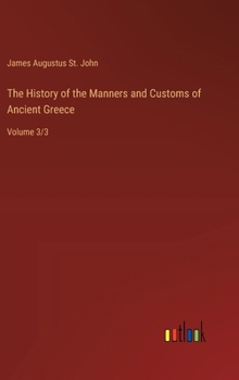 Hardcover The History of the Manners and Customs of Ancient Greece: Volume 3/3 Book