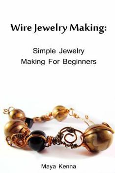 Paperback Wire Jewelry Making: Simple Jewelry Making for Beginners: (DIY Jewery, Wire Jewelry) Book