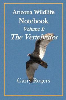 Paperback Arizona Wildlife Notebook: Volume I: The Vertebrates Book