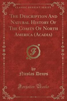 Paperback The Description and Natural History of the Coasts of North America (Acadia) (Classic Reprint) [French] Book